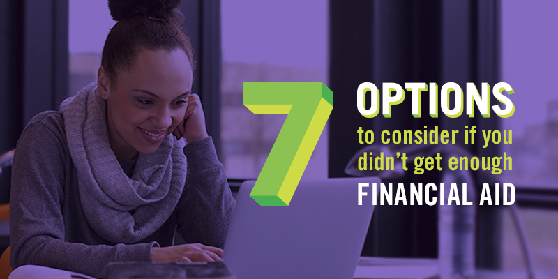 7 Options to Consider if You Didn’t Receive Enough Financial Aid