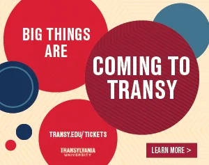 Big things are coming to Transy | transy.edu/tickets | Learn More