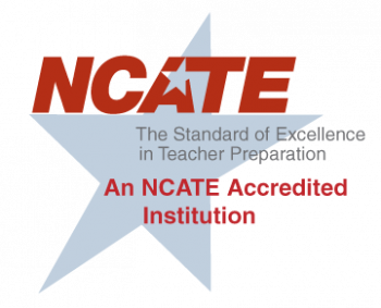 NCATE: The standard of Excellence in Teacher Preparation | An NCATE Accredited Instituition