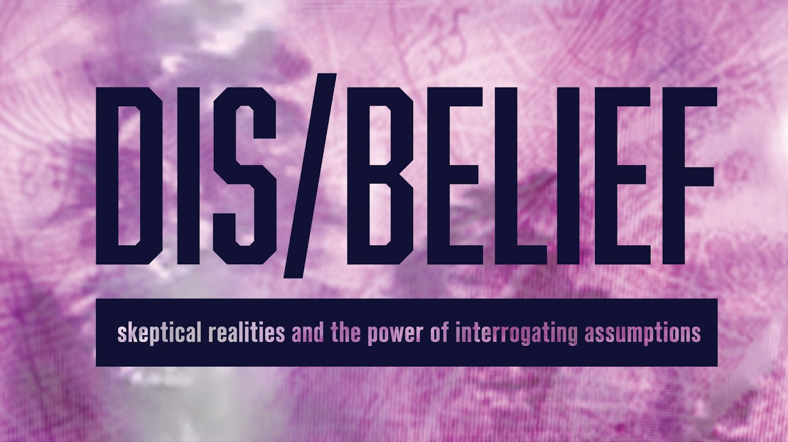 Dis/Belief - skeptical realities and the power of interrogating assumptions